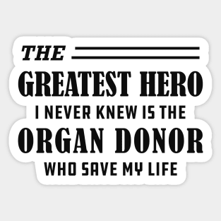 Organ Recipient  - The greatest hero I never knew is the organ donor Sticker